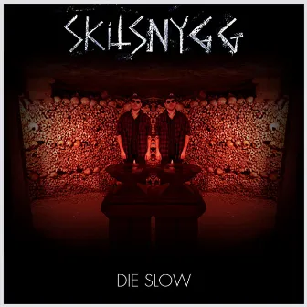 Die Slow by Skitsnygg