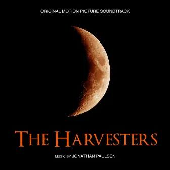 The Harvesters (Original Motion Picture Soundtrack) by Jonathan Paulsen