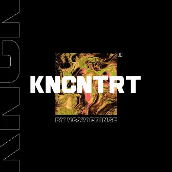 KNCNTRT by V $ X V PRiNCE