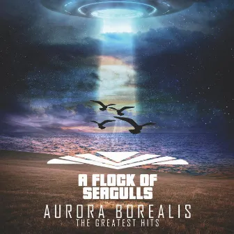 Aurora Borealis - The Greatest Hits by A Flock Of Seagulls