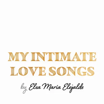 My Intimate Love Songs by Elsa María Elejalde