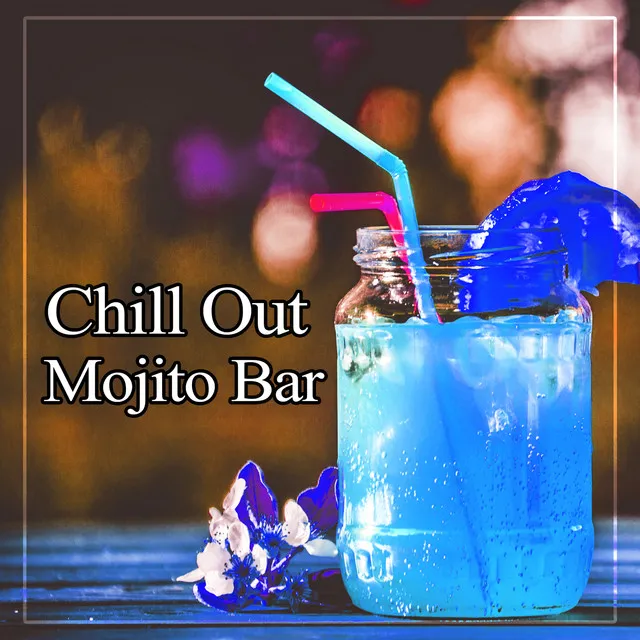 Chill Out Mojito Bar – Deep Summer Bounce, Holiday Party, Open Bar, Total Relaxation, Cafe Lounge, Chillout on the Beach, Chilled Holidays, Chill Out Music