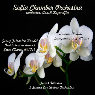 Handel - Vivaldi - Martin: Selected Works by Sofia Chamber Orchestra