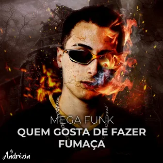 Mega Funk - Quem Gosta de Fazer Fumaça by DJ Andrézin