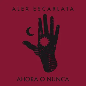 Ahora o Nunca by Alex Escarlata