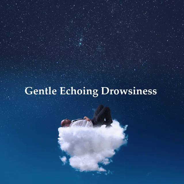 Gentle Echoing Drowsiness