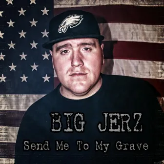 Send Me to My Grave by Big Jerz