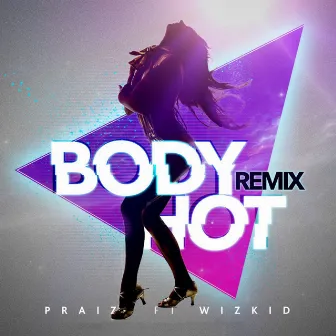 Body Hot (Remix) [feat. Wizkid] by Praiz