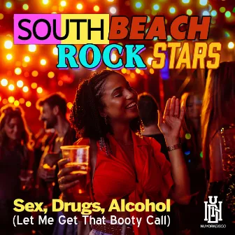 Sex, Drugs, Alcohol (Let Me Get That Booty Call) by South Beach Rockstars