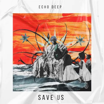 Save Us (Original Mix) by Echo Deep