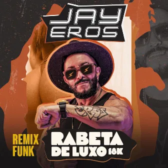 Rabeta de Luxo 18k (Remix Funk) by Jay Eros