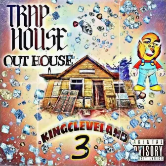 TRAP HOUSE OUT HOUSE 3 by Kingcleveland