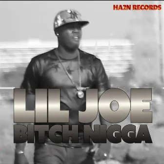 Bitch Nigga (HA2N Records Presents) by Lil Joe