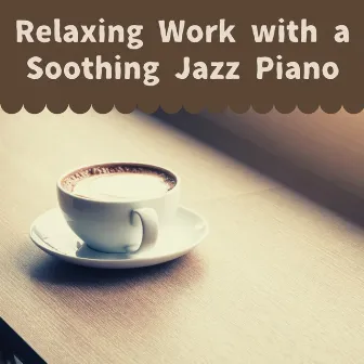 Relaxing Work with a Soothing Jazz Piano by Dream House