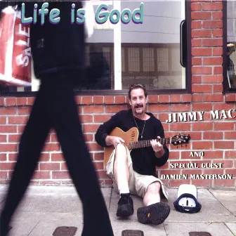 Life Is Good by Jimmy Mac