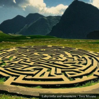 Labyrinths and mountains by 宮野徹