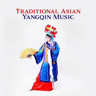 Traditional Asian Yangqin Music: Deep Mindfulness Meditation, Oriental Zen Tracks, Chinese Atmosphere, Total Relax Body & Mind, Reiki Training by Liang Shangha