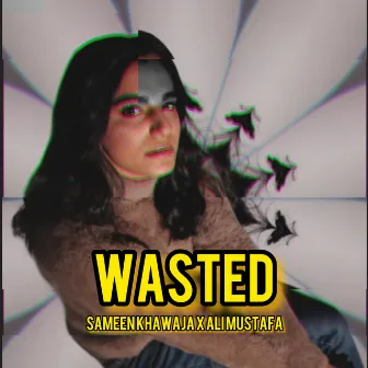 WASTED by Sameen Khawaja