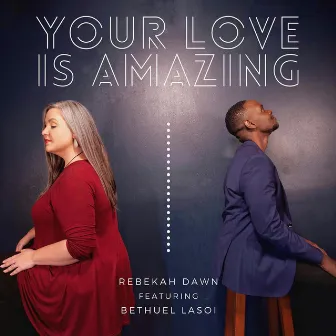 Your Love Is Amazing by Rebekah Dawn