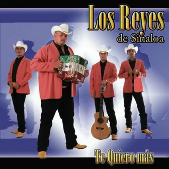 Te Quiero Màs by Los Reyes De Sinaloa