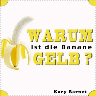 Warum ist die Banane gelb? by Kary Barnet