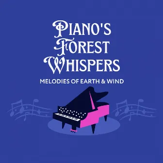 Piano's Forest Whispers: Melodies of Earth & Wind by The Calm Piano