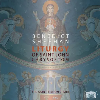 Benedict Sheehan: Liturgy of St. John Chrysostom by Benedict Sheehan