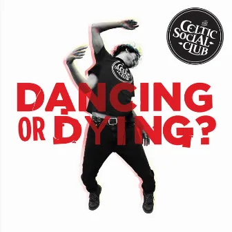 Dancing or Dying? by The Celtic Social Club