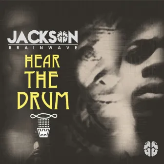 Hear The Drum by Jackson Brainwave