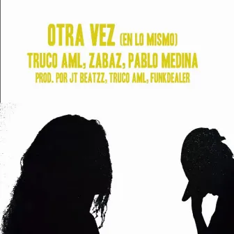 Otra Vez (En Lo Mismo) by Truco AML