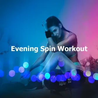 Evening Spin Workout by Spinning Music