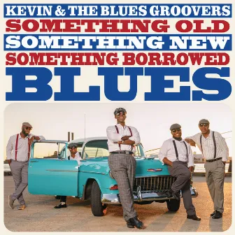 Something Old, Something New, Something Borrowed Blues by Kevin & The Blues Groovers