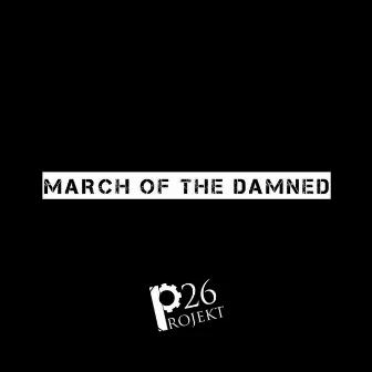 March Of The Damned by Projekt 26