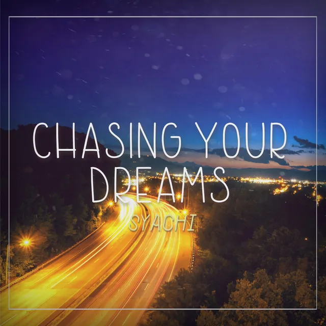 Chasing Your Dreams