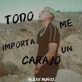 Todo Me Importa un Carajo by Alexx Muñoz