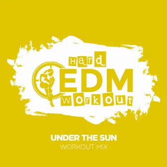 Under The Sun by Hard EDM Workout