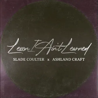 Lesson I Ain't Learned by Slade Coulter