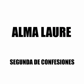 Segunda de Confesiones by Alma Laure