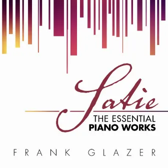 Satie: The Essential Piano Works by Frank Glazer