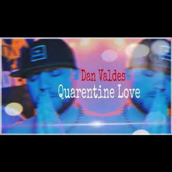 Quarentine Love by Dan Valdes