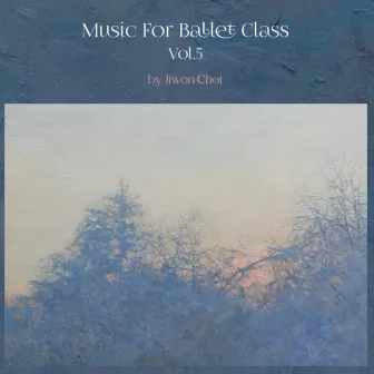 Music For Ballet Class Vol.5 By Jiwon Choi by 최지원