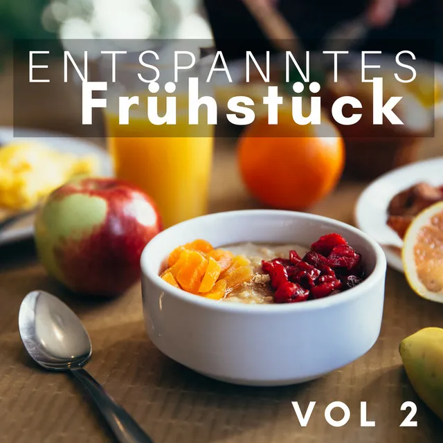 Entspanntes Frühstück Vol 2: die Beste Musik zum Entspannen