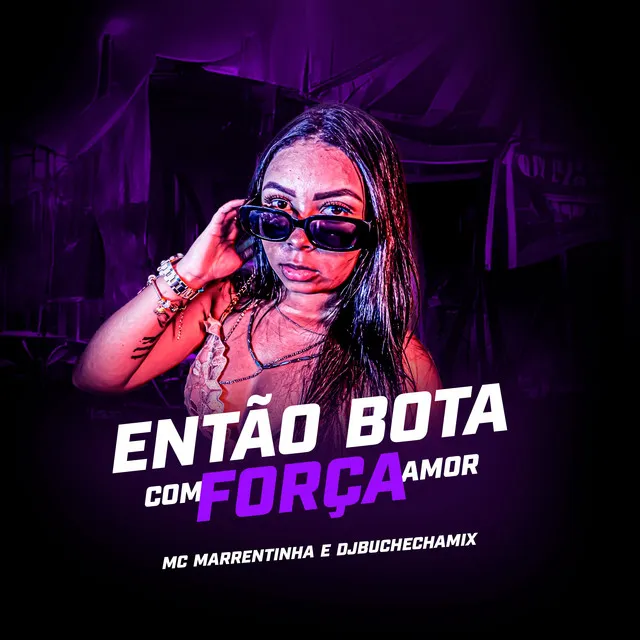 Então Bota Com Força Amor