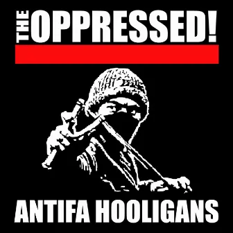 Antifa Hooligans by The Oppressed