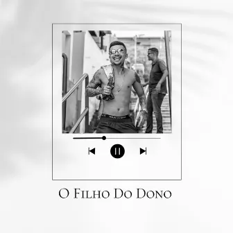 O Filho do Dono by Mc Taz