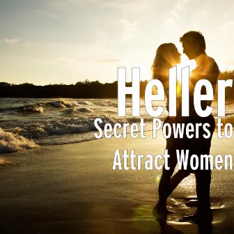 Secret Powers to Attract Women by Heller