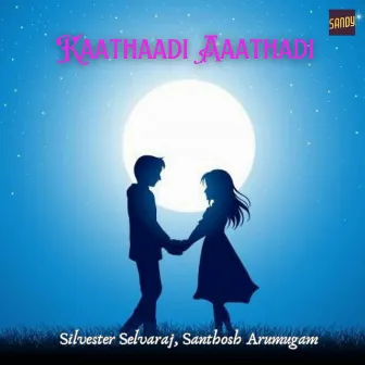 Kaathaadi Aathadi by Santhosh Arumugam