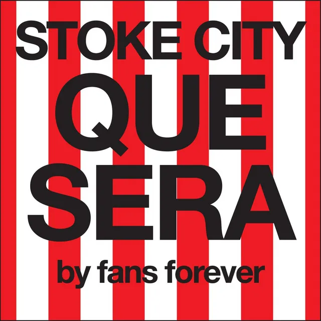 Stoke City Que Sera