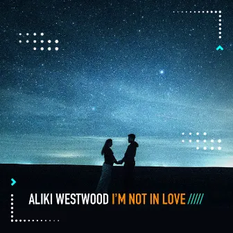 I'M Not in Love by Aliki Westwood