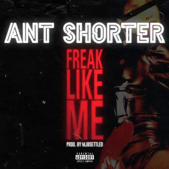 Freak Like Me by Ant Shorter